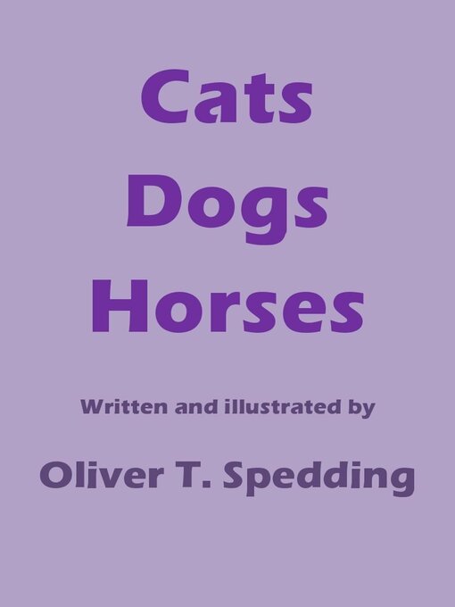 Title details for Cats Dogs Horses by Oliver T. Spedding - Available